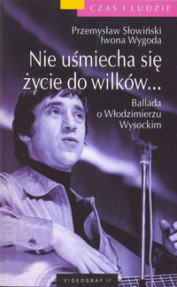 Przemysław Słowiński, Iwona Wygoda &lsaquo;Nie uśmiecha się życie do&nbsp;wilków… Ballada o&nbsp;Włodzimierzu Wysockim&rsaquo;
