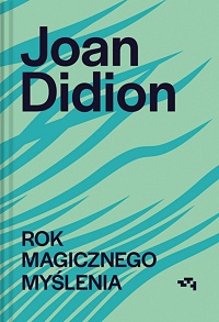 Joan Didion ‹Rok magicznego myślenia›