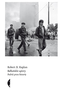Robert D. Kaplan ‹Bałkańskie upiory›