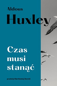 Aldous Huxley ‹Czas musi stanąć›