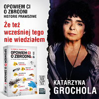 Katarzyna Grochola ‹Opowiem ci o zbrodni 5. Że też wcześniej tego nie wiedziałem›