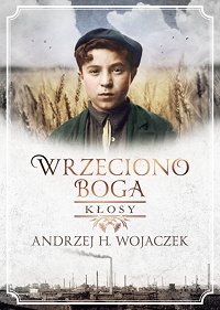 Andrzej H. Wojaczek ‹Wrzeciono Boga. Kłosy›