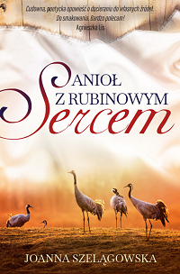 Joanna Szelągowska &lsaquo;Anioł z rubinowym sercem&rsaquo;