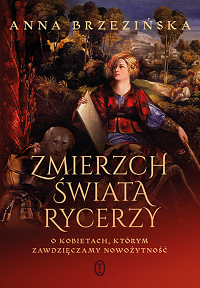 Anna Brzezińska ‹Zmierzch świata rycerzy›