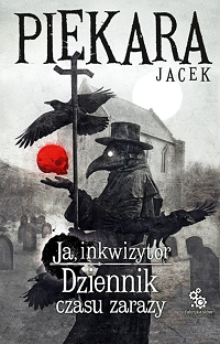 Jacek Piekara ‹Ja Inkwizytor. Dziennik czasu zarazy›