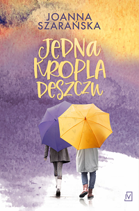 Joanna Szarańska ‹Jedna kropla deszczu›