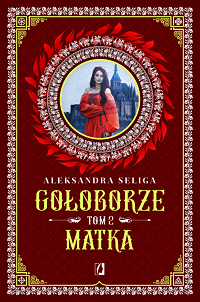Aleksandra Seliga &lsaquo;Gołoborze. Matka&rsaquo;