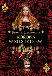 Renata Czarnecka ‹Korona w złocie i krwi›