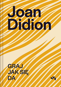 Joan Didion ‹Graj jak się da›