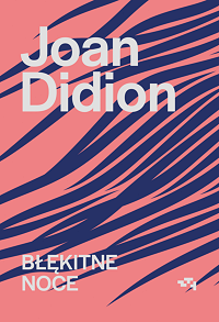 Joan Didion &lsaquo;Błękitne noce&rsaquo;