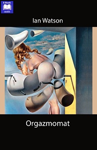 Ian Watson ‹Orgazmomat›
