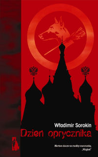 Władimir Sorokin &lsaquo;Dzień oprycznika&rsaquo;