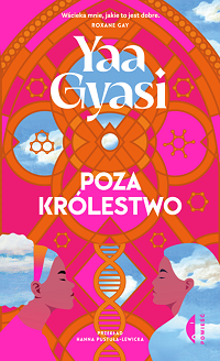 Yaa Gyasi &lsaquo;Poza królestwo&rsaquo;