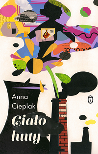 Anna Cieplak ‹Ciało huty›