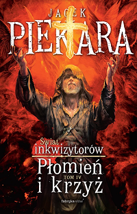 Jacek Piekara ‹Płomień i krzyż. Tom IV›