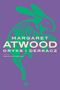 Margaret Atwood ‹Oryks i Derkacz›