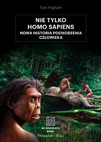 Tom Higham ‹Nie tylko Homo sapiens›