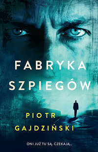 Piotr Gajdziński &lsaquo;Fabryka szpiegów&rsaquo;