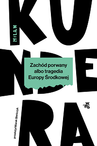 Milan Kundera ‹Zachód porwany albo tragedia Europy Środkowej›