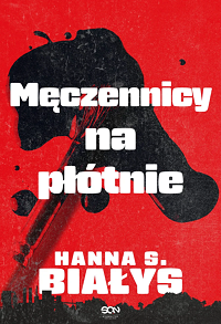 Hanna Szczukowska-Białys ‹Męczennicy na płótnie›