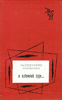 Włodzimierz Maksimow ‹A człowiek żyje…›