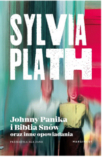 Sylvia Plath ‹Johnny Panika i Biblia Snów oraz inne opowiadania›