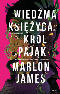 Marlon James &lsaquo;Wiedźma Księżyca, Król Pająk&rsaquo;