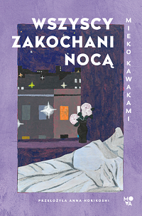 Mieko Kawakami &lsaquo;Wszyscy zakochani nocą&rsaquo;