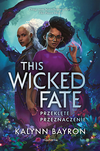 Kalynn Bayron &lsaquo;This Wicked Fate. Przeklęte przeznaczenie&rsaquo;