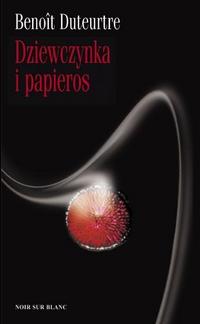 Benoît Duteurtre &lsaquo;Dziewczynka i&nbsp;papieros&rsaquo;