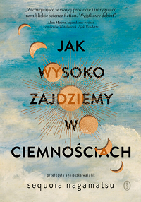 Sequoia Nagamatsu &lsaquo;Jak wysoko zajdziemy w ciemnościach&rsaquo;