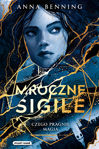 Anna Benning ‹Mroczne Sigile. Czego pragnie magia›