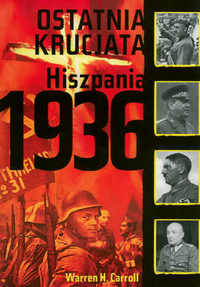 Warren H. Carroll &lsaquo;Ostatnia krucjata. Hiszpania 1936&rsaquo;