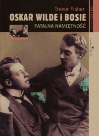 Trevor Fisher &lsaquo;Oskar Wilde i&nbsp;Bosie. Fatalna namiętność&rsaquo;