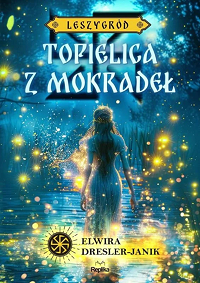 Elwira Dresler-Janik ‹Topielica z mokradeł›