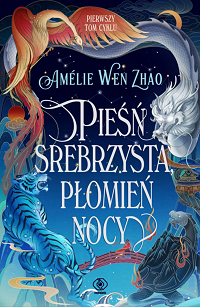 Amelie Wen Zhao ‹Pieśń srebrzysta, płomień nocy›