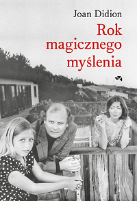 Joan Didion &lsaquo;Rok magicznego myślenia&rsaquo;