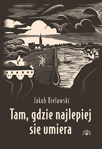 Jakub Bielawski ‹Tam, gdzie najlepiej się umiera›