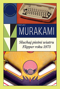 Haruki Murakami ‹Słuchaj pieśni wiatru / Flipper roku 1973›