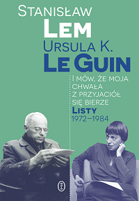 Stanisław Lem, Ursula K. Le Guin ‹I mów, że moja chwała z przyjaciół się bierze›