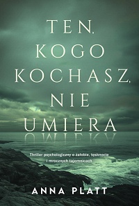 Anna Platt &lsaquo;Ten, kogo kochasz, nie umiera&rsaquo;