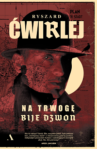 Ryszard Ćwirlej &lsaquo;Na trwogę bije dzwon&rsaquo;