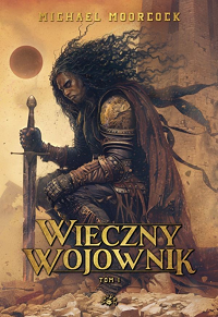 Michael Moorcock ‹Wieczny Wojownik. Tom I›