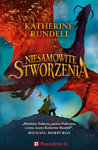 Katherine Rundell &lsaquo;Niesamowite Stworzenia&rsaquo;