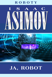 Isaac Asimov ‹Ja, robot›