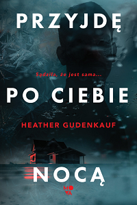 Heather Gudenkauf &lsaquo;Przyjdę po ciebie nocą&rsaquo;