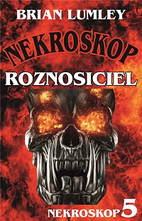 Brian Lumley &lsaquo;Nekroskop 5. Roznosiciel&rsaquo;