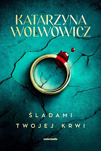 Katarzyna Wolwowicz ‹Śladami twojej krwi›