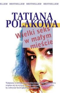 Tatiana Polakowa &lsaquo;Wielki seks w&nbsp;małym mieście&rsaquo;