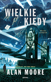 Alan Moore &lsaquo;Wielkie Kiedy&rsaquo;